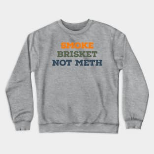 Smoke Brisket Not Meth Vintage Text Crewneck Sweatshirt